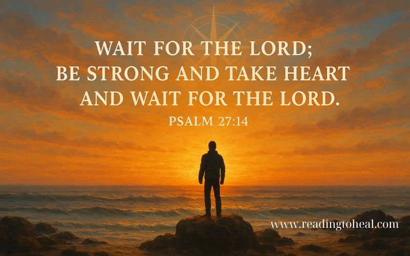 Bible quote Psalm 27:14 encouraging to wait for the Lord and be strong, with an image of a man standing on a rock facing the ocean at sunset.