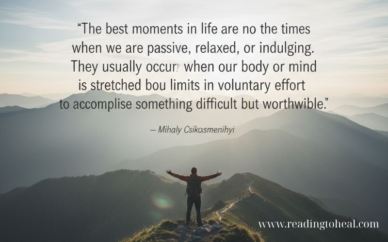 Inspirational Flow quote by Mihaly Csikszentmihalyi with a human figure in nature, symbolizing meaningful challenge, effort, and peak moments in life.