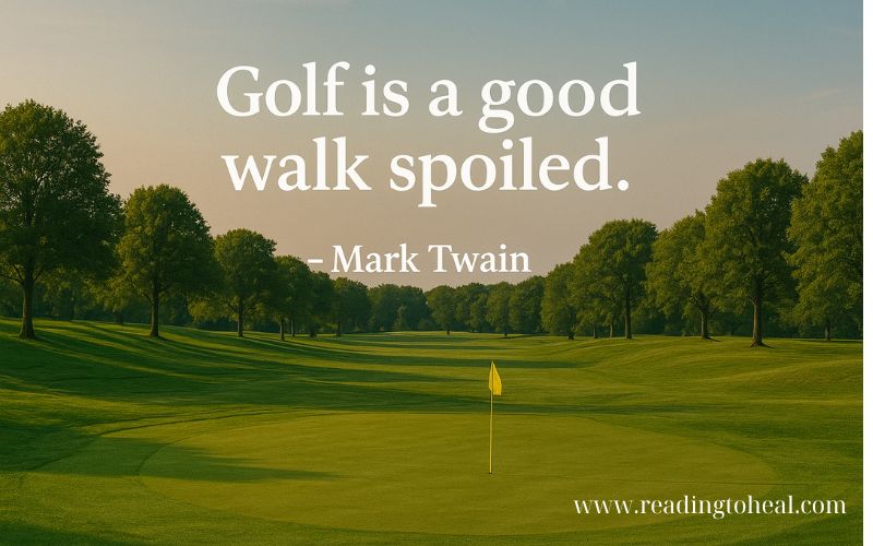 Mark Twain famous quote Golf is a good walk spoiled