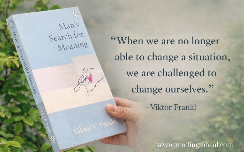 Viktor Frankl quote about changing ourselves when we cannot change a situation, from Man’s Search for Meaning