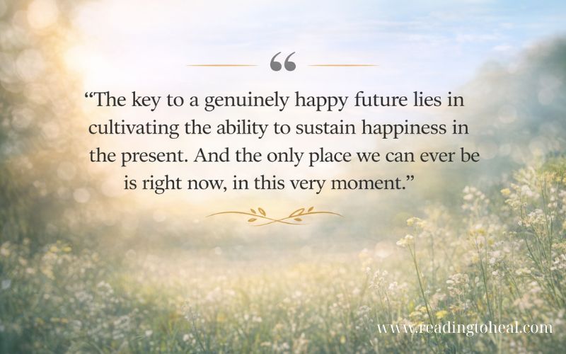Quote from Happier by Tal Ben-Shahar about sustaining happiness in the present moment