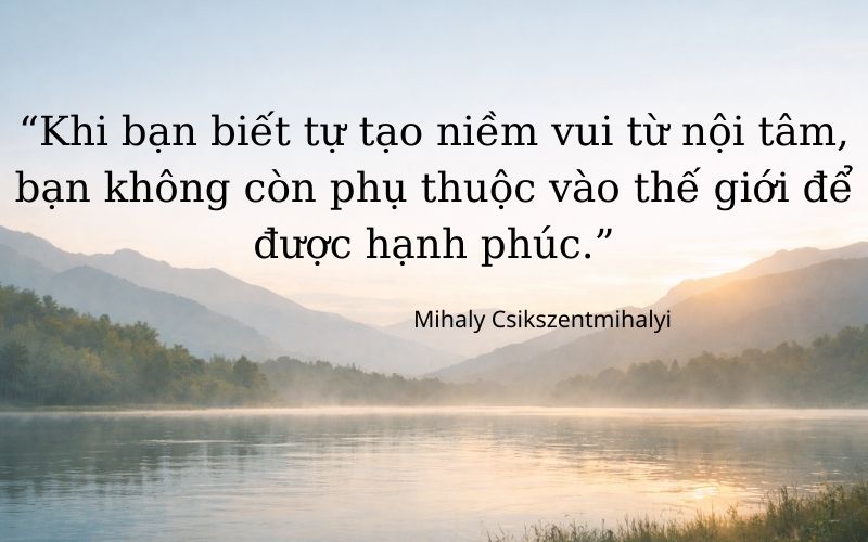 20+ trích dẫn hay nhất trong sách Flow - Dòng chảy (Mihaly Csikszentmihalyi)